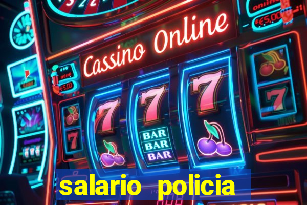 salario policia civil ba